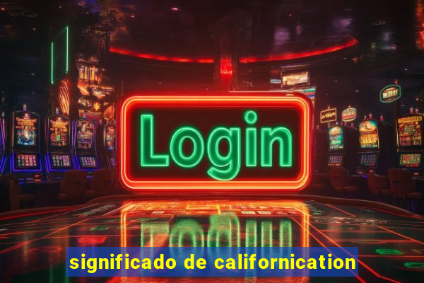 significado de californication